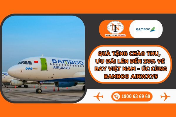 Quà tặng chào thu, ưu đãi lên đến 20% vé bay Việt Nam - Úc cùng Bamboo Airways